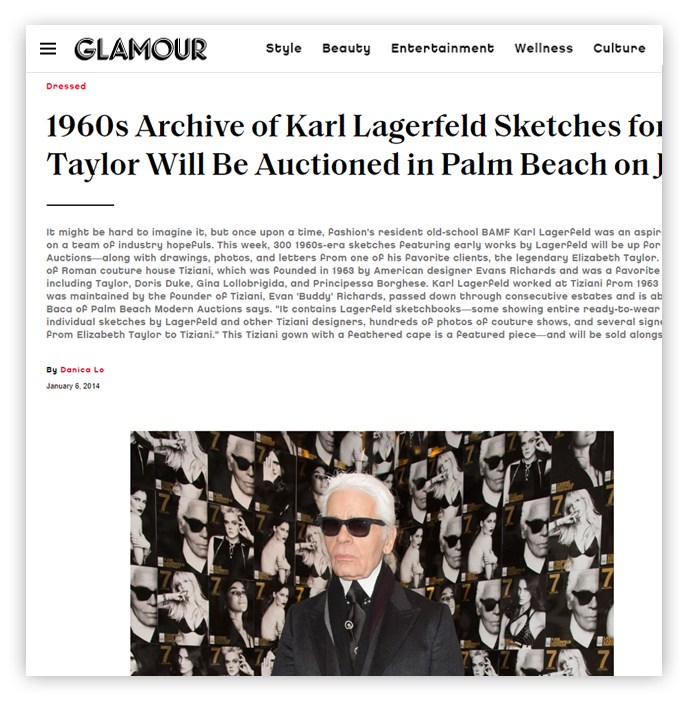 GLAMOUR 1960s Archive of Karl Lagerfeld Sketches foi Taylor Will Be Auctioned in Palm Beach on) It might be hard to imagine it, but once upon a time, Fashion's resident old-school BAMF Karl Lagerfeld was an aspir on a team of industry hopefuls. This week, 300 1960s-era sketches Featuring early works by Lagerfeld will be up for Auctions-along with drawings, photos, and letters from one of his favorite clients, the legendary Elizabeth Taylor. of Roman couture house Tiziani, which was founded in 1963 by American designer Evans Richards and was a favorite including Taylor, Doris Duke, Gina Lollobrigida, and Principessa Borghese. Karl Lagerfeld worked at Tiziani from 1963 was maintained by the founder of Tiziani, Evan 'Buddy' Richards, passed down through consecutive estates and is ab Baca of Palm Beach Modern Auctions says. ‘It contains Lagerfeld sketchbooks—some showing entire ready-to-wear individual sketches by Lagerfeld and other Tiziani designers, hundreds of photos of couture shows, and several signe Prom Elizabeth Taylor to Tiziani.- This Tiziani gown with a feathered cape is a featured piece--and will be sold alongs By Danica Lo January 6, 2014 